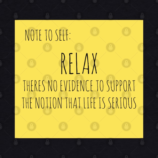 RELAX: THERE IS NO EVIDENCE TO SUPPORT THE NOTION THAT LIFE IS SERIOUS by wanungara